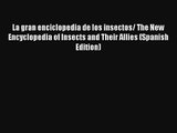 La gran enciclopedia de los insectos/ The New Encyclopedia of Insects and Their Allies (Spanish