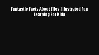 Fantastic Facts About Flies: Illustrated Fun Learning For Kids Read Online Free