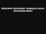 Read Italian Verbs: I Verbi Italiani - Grammatica Esercizi Giochi (Italian Edition) Book Download