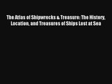 The Atlas of Shipwrecks & Treasure: The History Location and Treasures of Ships Lost at Sea