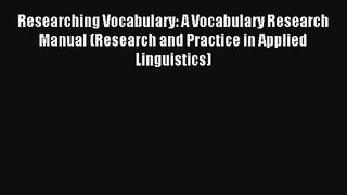 Read Researching Vocabulary: A Vocabulary Research Manual (Research and Practice in Applied