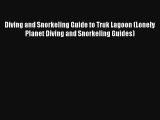 Diving and Snorkeling Guide to Truk Lagoon (Lonely Planet Diving and Snorkeling Guides) Read