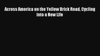 Across America on the Yellow Brick Road Cycling into a New Life Read Download Free