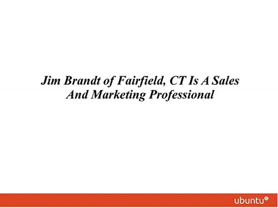 Jim Brandt of Fairfield CT Is A Sales And Marketing Professional