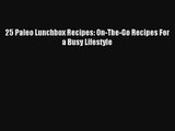 Read 25 Paleo Lunchbox Recipes: On-The-Go Recipes For a Busy Lifestyle PDF Free