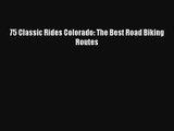 75 Classic Rides Colorado: The Best Road Biking Routes Read Download Free