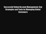 Successful Global Account Management: Key Strategies and Tools for Managing Global Customers