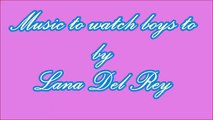 Music To Watch Boys To By Lana Del Rey (Lyrics!!)