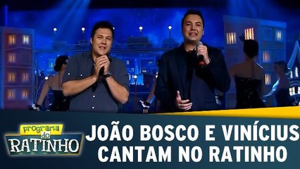 João Bosco e Vinícius cantam no Ratinho