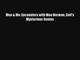 Moe & Me: Encounters with Moe Norman Golf's Mysterious Genius Read Download Free