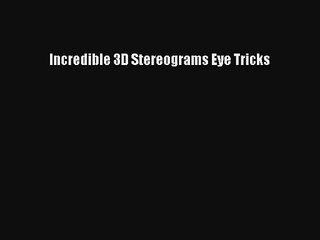 Incredible 3D Stereograms Eye Tricks Livre Télécharger Gratuit PDF
