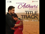 Hamari Adhuri Kahani (Title Track) Full Video Lyrics Song  Emraan Hashmi  Vidya Balan Arijit Singh