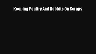 Keeping Poultry And Rabbits On Scraps Read PDF Free