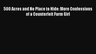 500 Acres and No Place to Hide: More Confessions of a Counterfeit Farm Girl Read Download Free