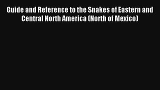 Guide and Reference to the Snakes of Eastern and Central North America (North of Mexico) Read