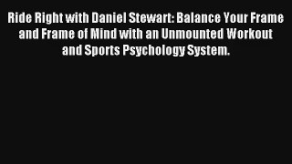 Ride Right with Daniel Stewart: Balance Your Frame and Frame of Mind with an Unmounted Workout