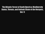 The Atlantic Forest of South America: Biodiversity Status Threats and Outlook (State of the