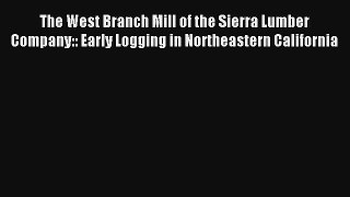 The West Branch Mill of the Sierra Lumber Company:: Early Logging in Northeastern California