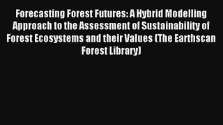 Forecasting Forest Futures: A Hybrid Modelling Approach to the Assessment of Sustainability