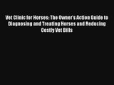 Vet Clinic for Horses: The Owner's Action Guide to Diagnosing and Treating Horses and Reducing