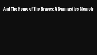 And The Home of The Braves: A Gymnastics Memoir Livre Télécharger Gratuit PDF