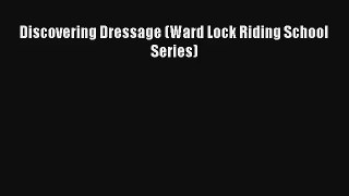 Discovering Dressage (Ward Lock Riding School Series) Read Download Free