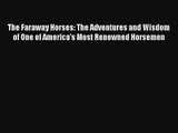 The Faraway Horses: The Adventures and Wisdom of One of America's Most Renowned Horsemen Livre