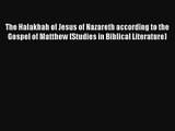 Read The Halakhah of Jesus of Nazareth according to the Gospel of Matthew (Studies in Biblical
