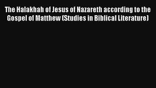 Read The Halakhah of Jesus of Nazareth according to the Gospel of Matthew (Studies in Biblical