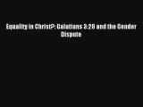 Read Equality in Christ?: Galatians 3:28 and the Gender Dispute Book Download Free