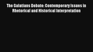 Read The Galatians Debate: Contemporary Issues in Rhetorical and Historical Interpretation