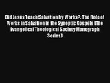Read Did Jesus Teach Salvation by Works?: The Role of Works in Salvation in the Synoptic Gospels