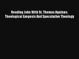Read Reading John With St. Thomas Aquinas: Theological Exegesis And Speculative Theology Book