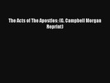 Read The Acts of The Apostles: (G. Campbell Morgan Reprint) Book Download Free