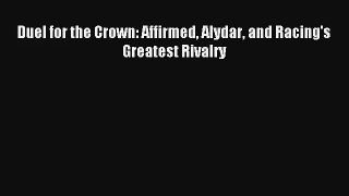 Duel for the Crown: Affirmed Alydar and Racing's Greatest Rivalry Read Online Free