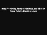 Deep: Freediving Renegade Science and What the Ocean Tells Us About Ourselves Read PDF Free