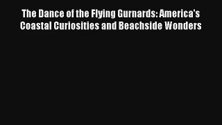 The Dance of the Flying Gurnards: America's Coastal Curiosities and Beachside Wonders Read