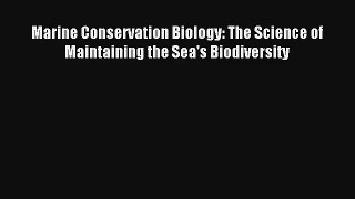 Marine Conservation Biology: The Science of Maintaining the Sea's Biodiversity Read Download