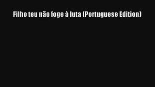 Filho teu não foge à luta (Portuguese Edition) Read Download Free