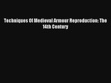 Techniques Of Medieval Armour Reproduction: The 14th Century Read Download Free
