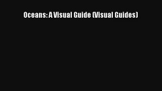 Oceans: A Visual Guide (Visual Guides) Read Download Free
