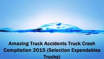 Amazing Truck Accidents Truck Crash Compilation 2015 (Selection Expendables Trucks)