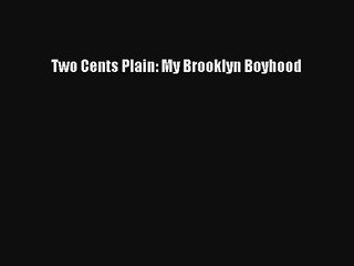 Read Two Cents Plain: My Brooklyn Boyhood Ebook Free