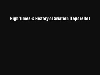 Read High Times: A History of Aviation (Leporello) Ebook Free