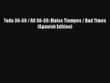 Read Todo 36-39 / All 36-39: Malos Tiempos / Bad Times (Spanish Edition) PDF Free