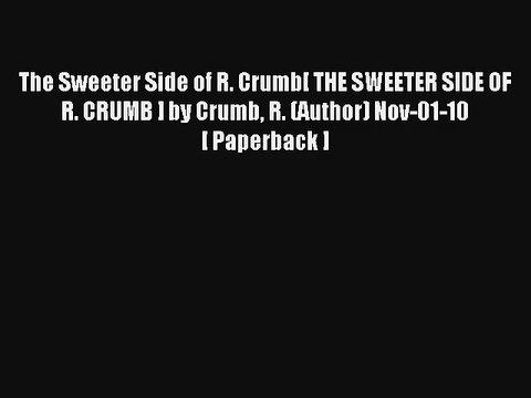 Read The Sweeter Side of R. Crumb[ THE SWEETER SIDE OF R. CRUMB ] by Crumb R. (Author) Nov-01-10[