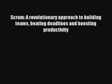 Scrum: A revolutionary approach to building teams beating deadlines and boosting productivity