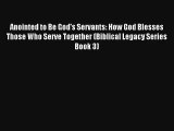 Read Anointed to Be God's Servants: How God Blesses Those Who Serve Together (Biblical Legacy