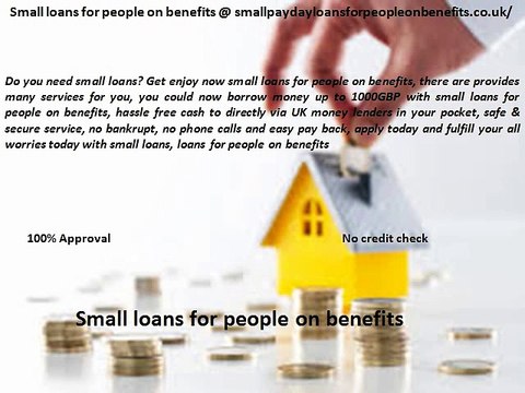 small loans for people on benefits @ smallpaydayloansforpeopleonbenefits.co.uk/