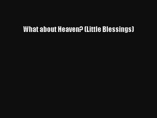 Read What about Heaven? (Little Blessings) Book Download Free